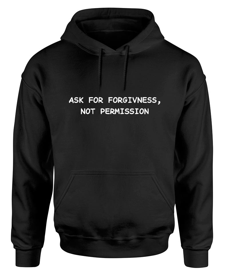 Ask For Forgiveness Hoodie