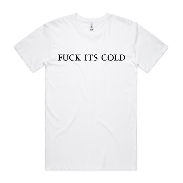 FUCK ITS COLD T-shirt