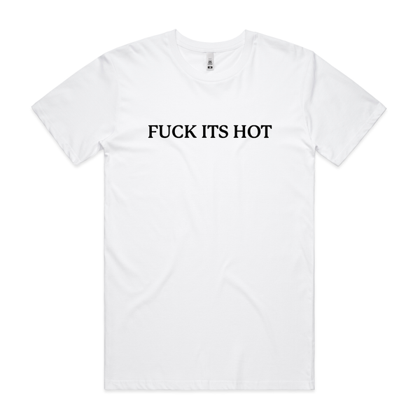 FUCK ITS HOT T-shirt