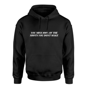 You Miss 100% of the Shots Hoodie